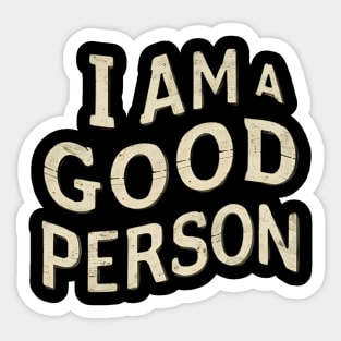 I Am A Good Person Sticker